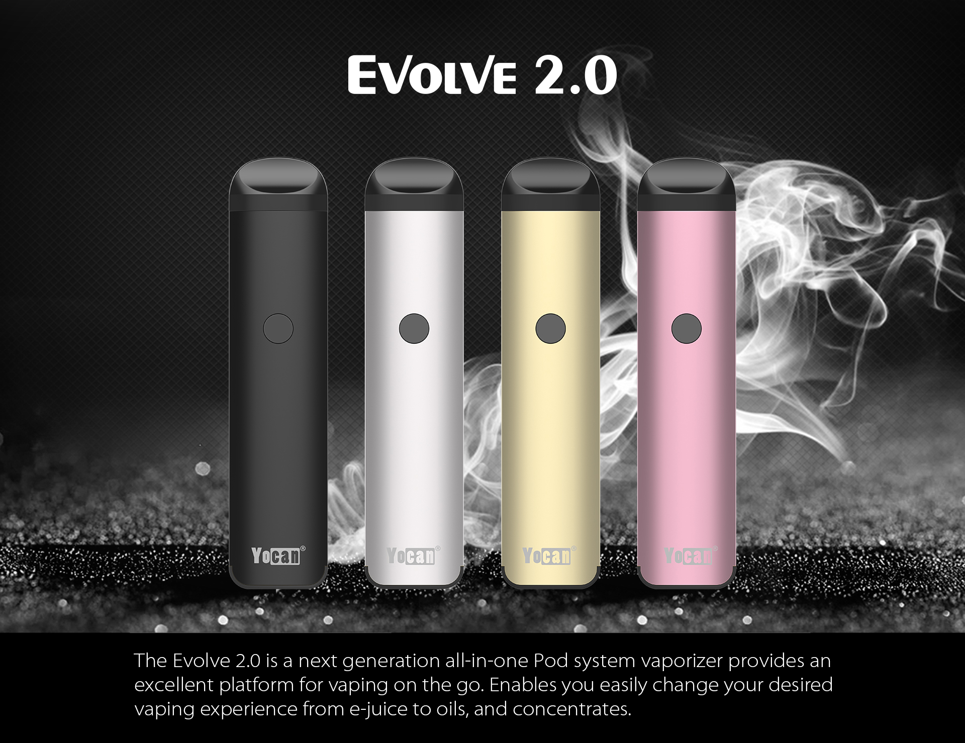 Yocan Evolve 2.0 is a next generation all-in-one pod system vaporizer.