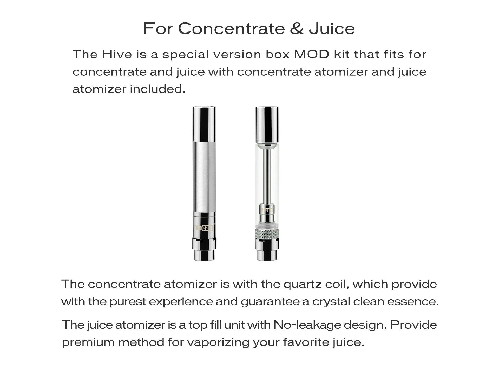 Yocan Hive is a special version box MOD Kit that for wax and CBD oil with wax atomizer and CBD atomizer included.