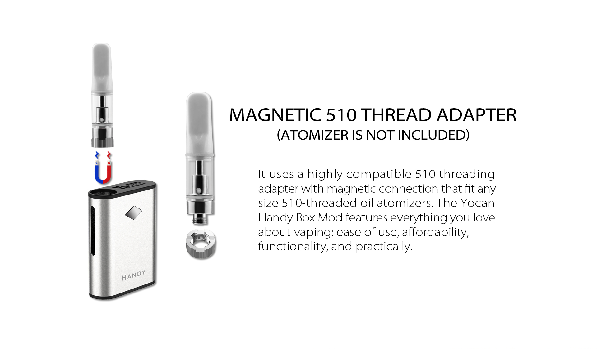 Yocan Handy Vape Battery uses a highly competible 510 threading adapter with magnetic connection that fit any sized 510-threaded oil atomizers.