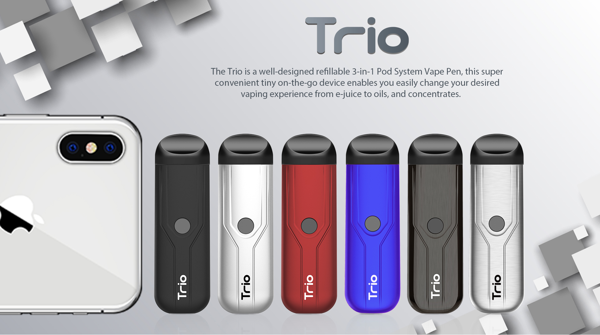 The Trio is a well-designed refillable 3-in-1 Pod System Vape Pen, this super convenient tiny on-the-go device enables you easily change your desired vaping experience from e-juice to oils, and concentrates.