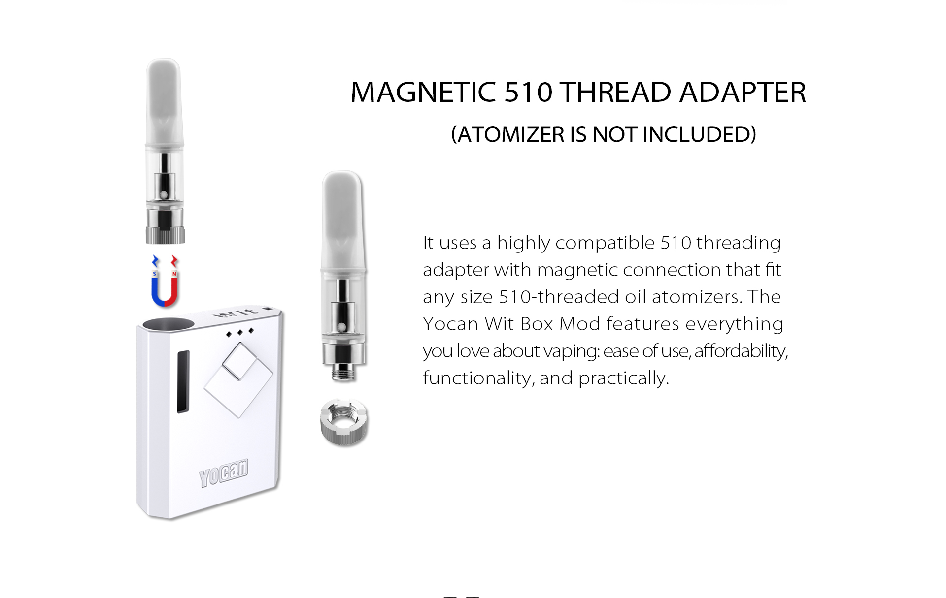 The Yocan Wit Box Mod Battery fit any size 510 threaded oil atomizers.