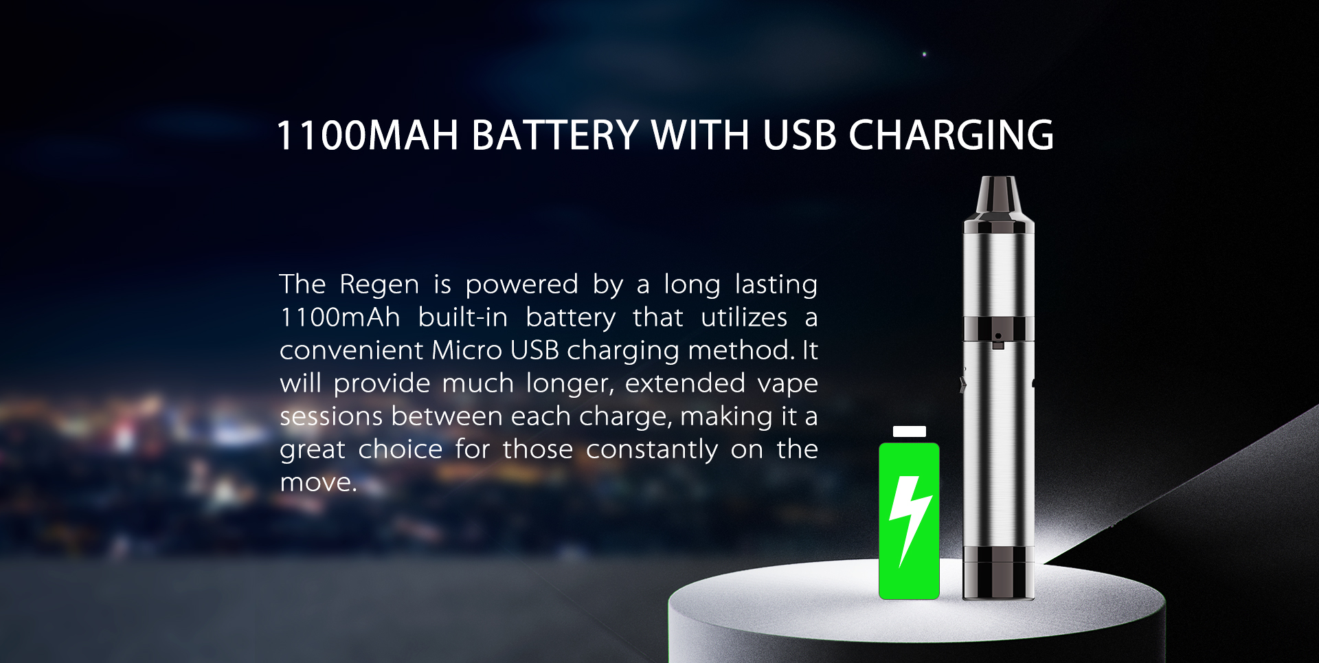 The Yocan Regen vaporizer pen is powered by a long lasting 1100mAh built-in battery.