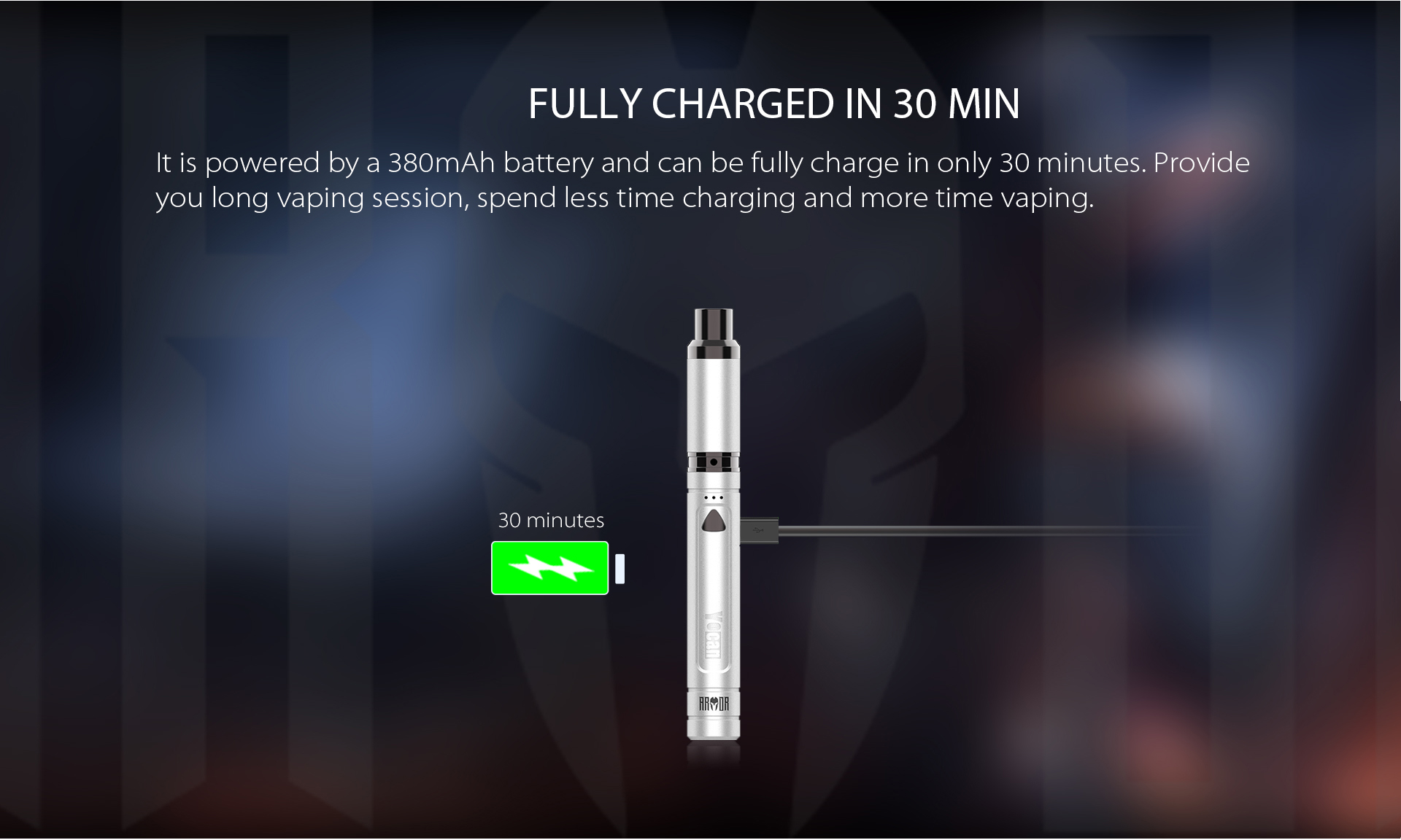 Yocan Armor Vaporizer pen is powered by a 380mAh battery and can be fully charge in only 30 minutes.