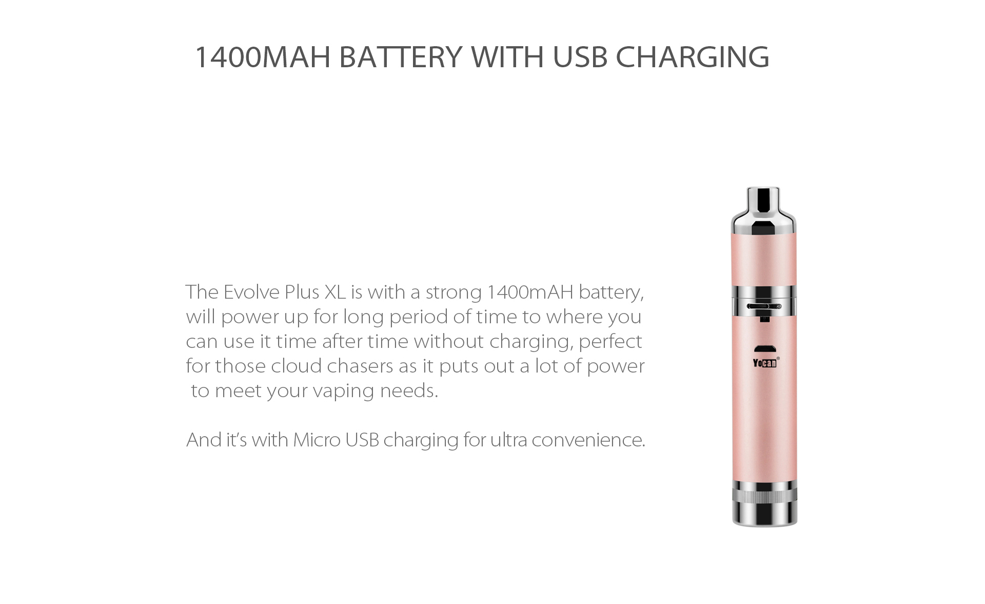 Yocan Evolve Plus XL Vaporizer 2020 version is a pen-style wax vaporizer with a 1400mAh internal battery.