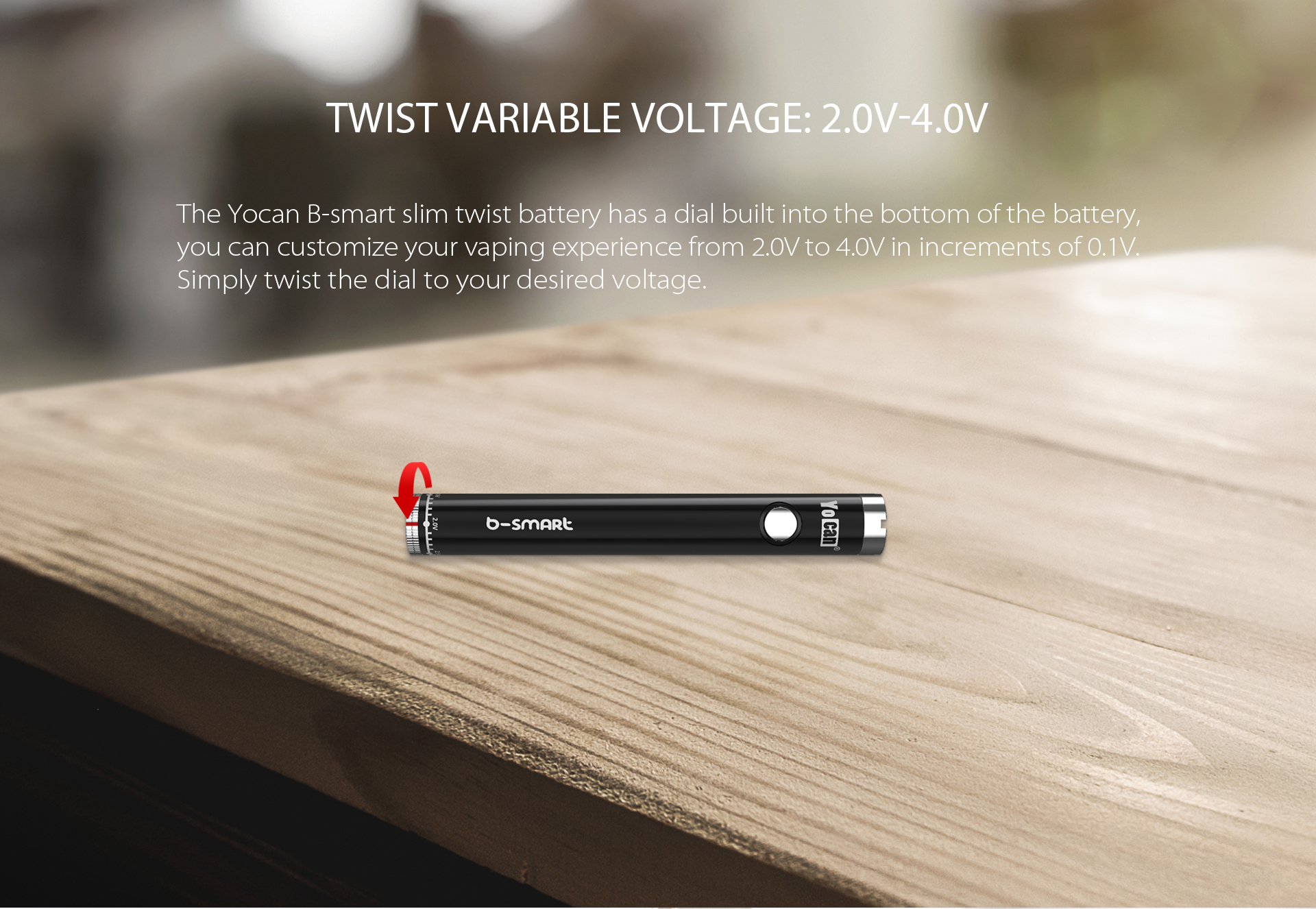 Yocan B-smart Twist VV Slim Vape Pen Battery voltage from 2.0v to 4.0v.