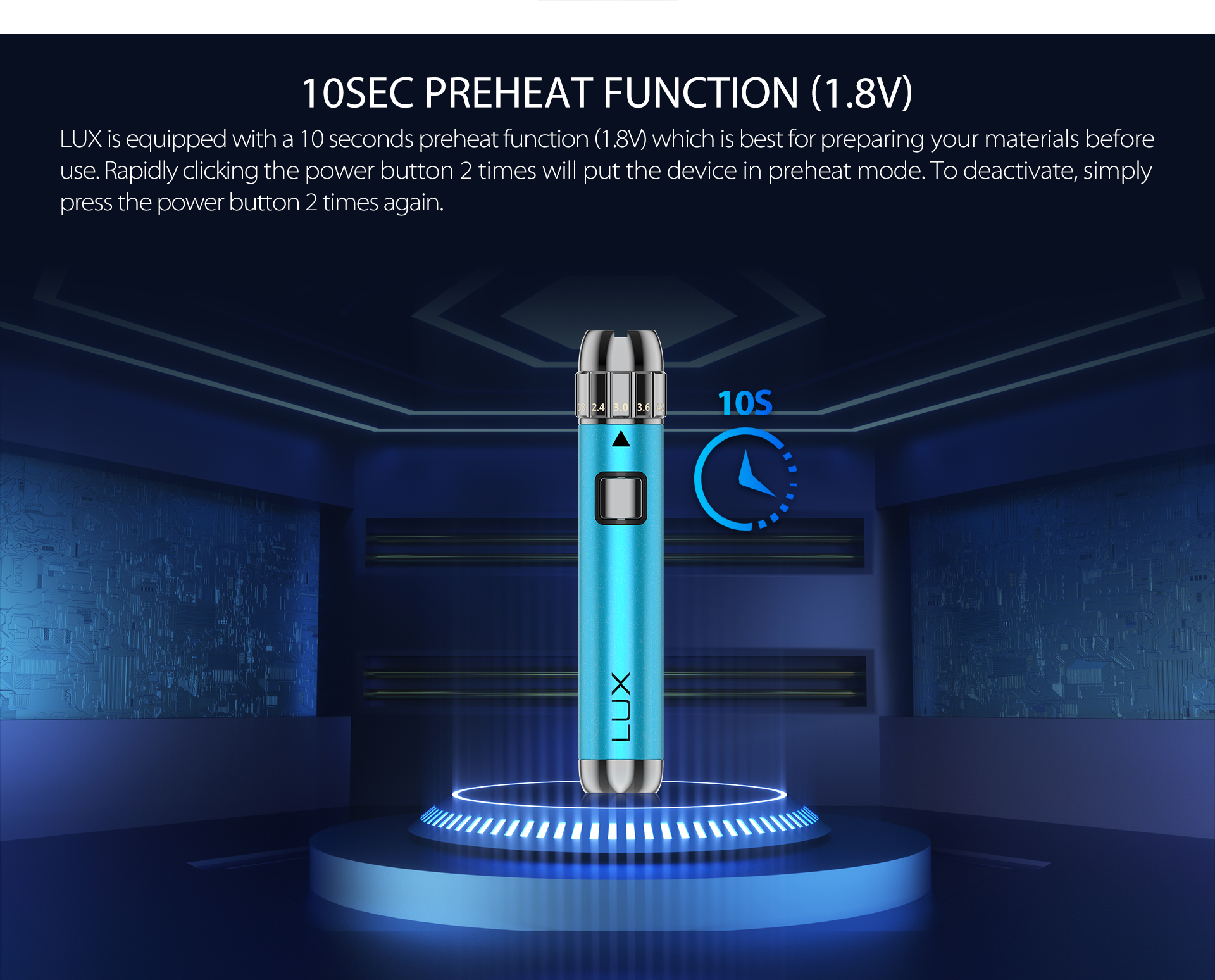 LUX is equipped with a 10 seconds preheat function（1.8V）