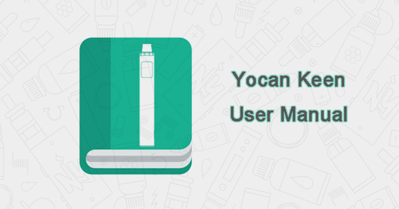Yocan Keen User Manual Download - Yocan Official