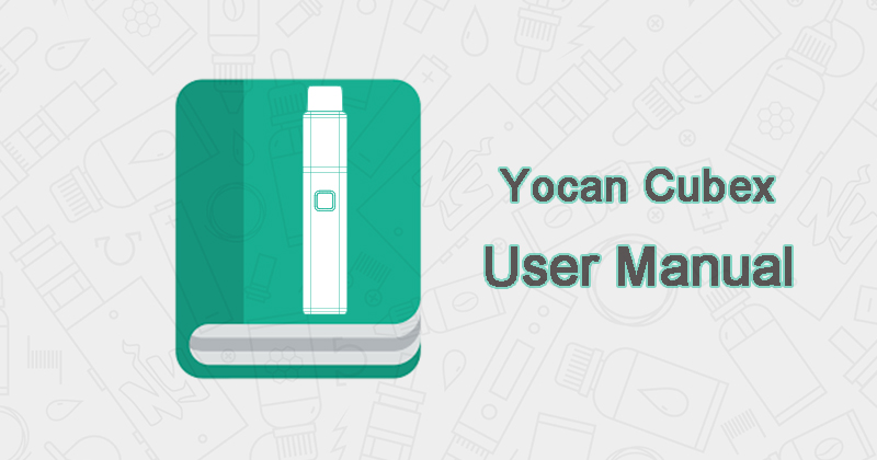 Yocan Cubex User Manual Download