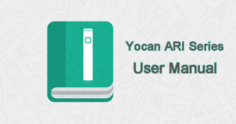 Yocan ARI Series User Manual download