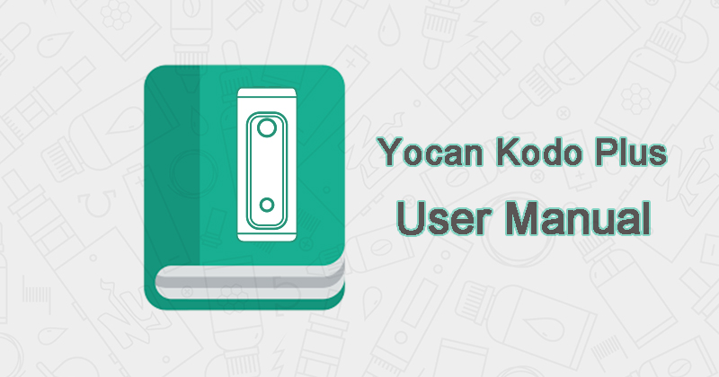 Yocan kodo plus 510 battery user manual
