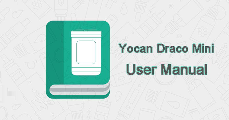 Yocan Draco Mini User Manual Download
