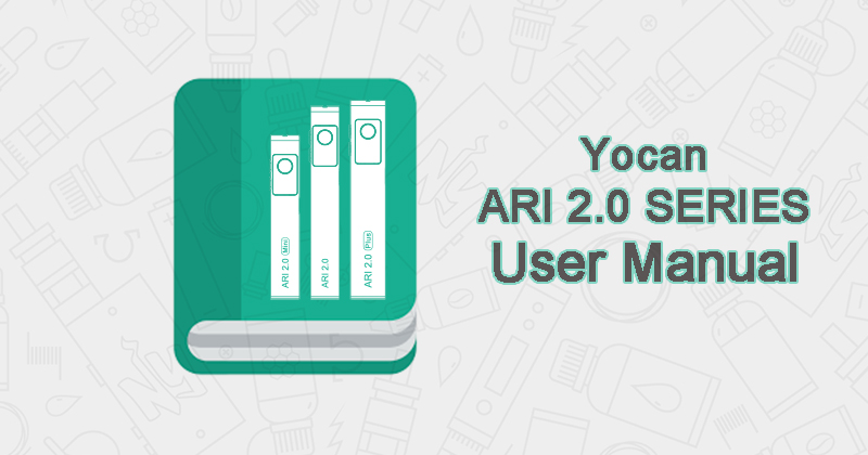 Yocan Ari 2.0 Series User Manual