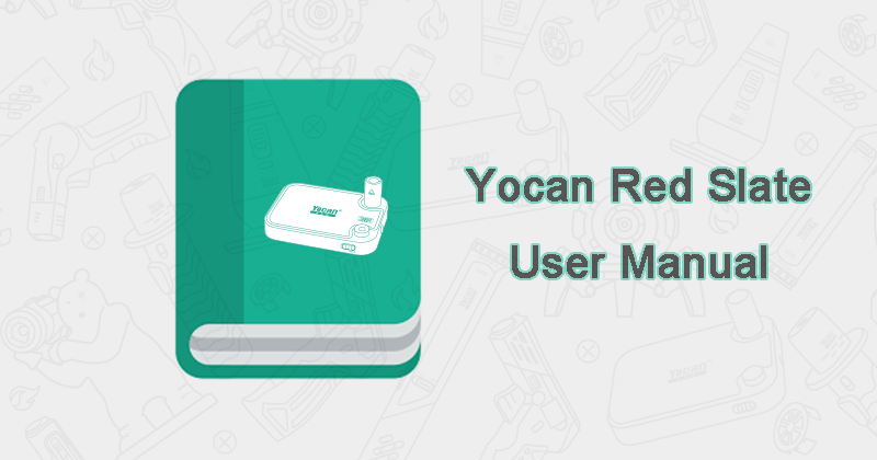 Yocan Red Slate User Manual Download