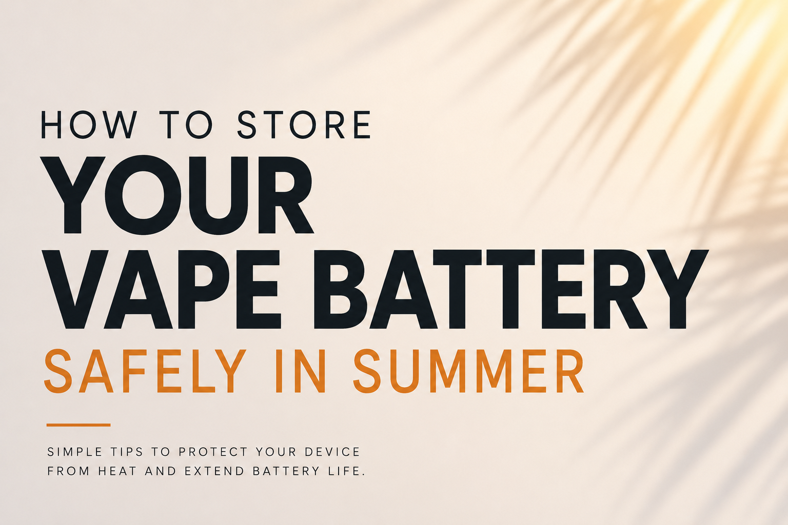vape Battery safely in summer